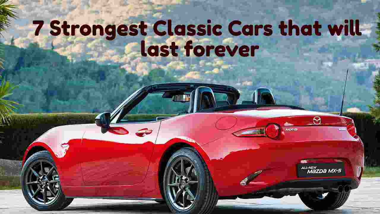 7 Strongest classic cars that will last forever